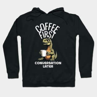 Coffee First, Conversation Later Dinosaur Design Hoodie